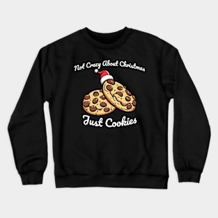 Not Crazy About Christmas, Just Cookies Crewneck Sweatshirt